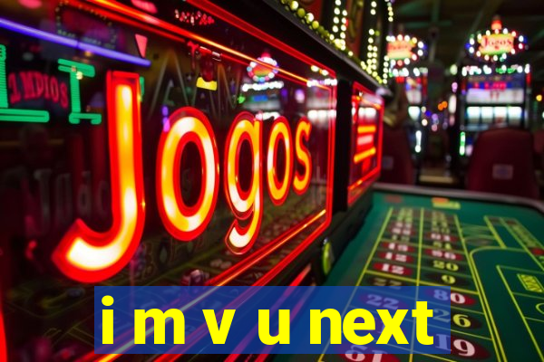 i m v u next
